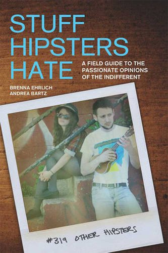 9781459617407: Stuff Hipsters Hate:: A Field Guide to the Passionate Opinions of the Indifferent