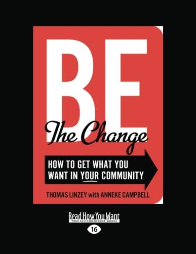 9781459620643: Be the Change: How to Get What You Want in Your Community