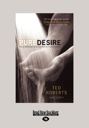 Pure Desire: How One Man's Triumph Can Help Others Beak Free from Sexual Temptation (Large Print 16pt) (9781459625419) by Roberts, Ted