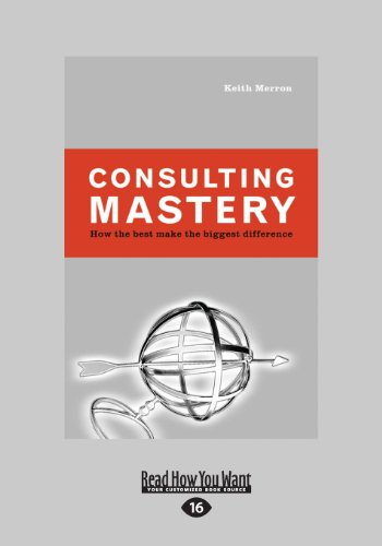 Stock image for Consulting Mastery: How the Best Make the Biggest Difference (Large Print 16pt) for sale by ThriftBooks-Dallas