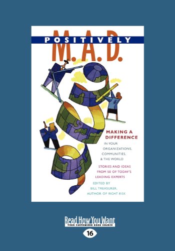 Imagen de archivo de Positively M. A. D.: Making a Difference in Your Organizations, Communities, and the World a la venta por Irish Booksellers