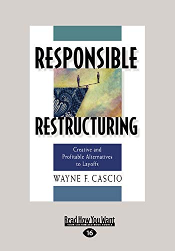 Responsible Restructuring: Creative and Profitable Alternatives to Layoffs (9781459626355) by Cascio, Wayne