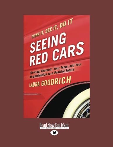 Stock image for Seeing Red Cars: Driving Yourself, Your Team, and Your Organization to a Positive Future (Large Print 16pt) for sale by Book Deals