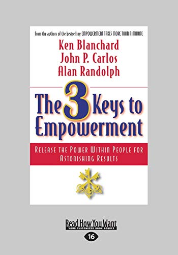 Stock image for The 3 Keys to Empowerment: Release the Power Within People for Astonishing Results: Release the Power Within People for Astonishing Results (Large Print 16pt) for sale by WorldofBooks