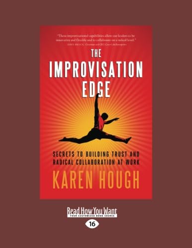 Stock image for The Improvisation Edge: Secrets to Building Trust and Radical Collaboration at Work for sale by Revaluation Books