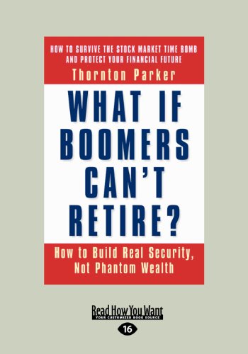 Beispielbild fr What If Boomers Can't Retire?: How to Build Real Security, Not Phantom Wealth (Large Print 16pt) zum Verkauf von ThriftBooks-Dallas