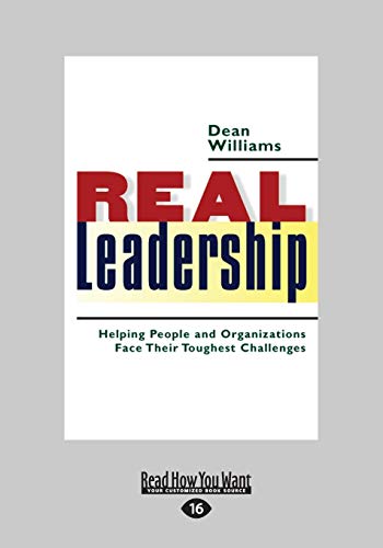 Real Leadership: Helping People and Organizations Face Their Toughest Challenges (9781459627031) by Williams, Dean