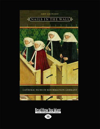 Stock image for Nails in the Wall: Catholic Nuns in Reformation Germany (Women in Culture and Society Series) for sale by Book Deals