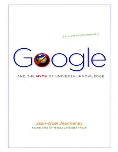 9781459627475: Google and the Myth of Universal Knowledge: A View from Europe