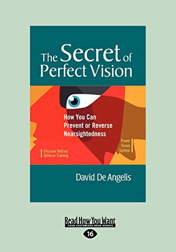 The Secret of Perfect Vision: How You Can Prevent and Reverse Nearsightedness (9781459630765) by Angelis, David De