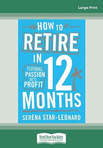 Stock image for How to Retire In 12 Months: Turning Passion Into Profit for sale by Revaluation Books