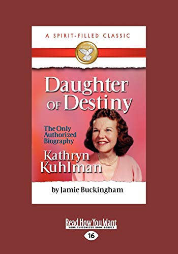 Daughter of Destiny: The Authorized Biography of Kathryn Kuhlman (9781459633179) by Buckingham, Jamie