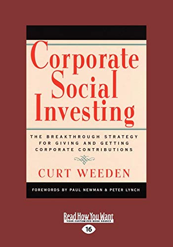 Corporate Social Investing: The Breakthrough Strategy for Giving and Getting Corporate Contributions (9781459634428) by Weeden, Curt