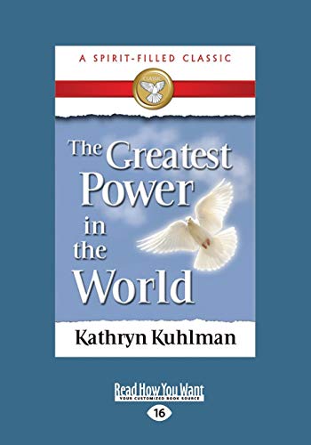 The Greatest Power in the World (9781459636323) by Kuhlman, Kathryn