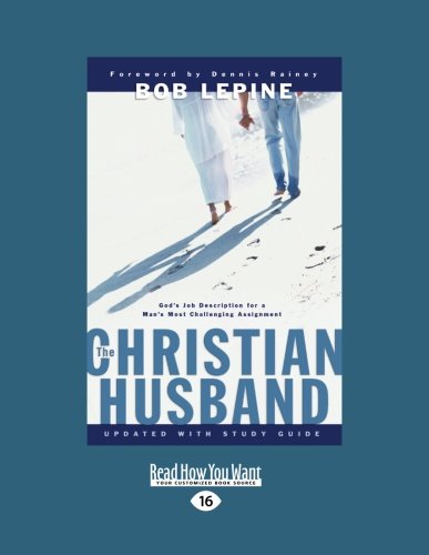 The Christian Husband: God's Job Description for a Man's Most Challenging Assignment (Large Print 16pt) (9781459639126) by Lepine, Bob
