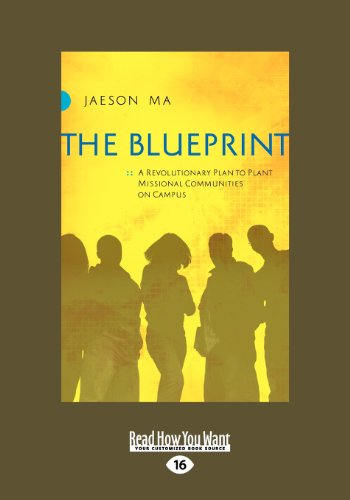 The Blueprint: A Revolutionary Plan to Plant Missional Communities on Campus (Large Print 16pt) (9781459639485) by Ma, Jaeson