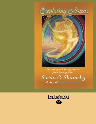 Exploring Auras: Cleansing and Strengthening Your Energy Field (9781459639980) by Shumsky, Susan G.