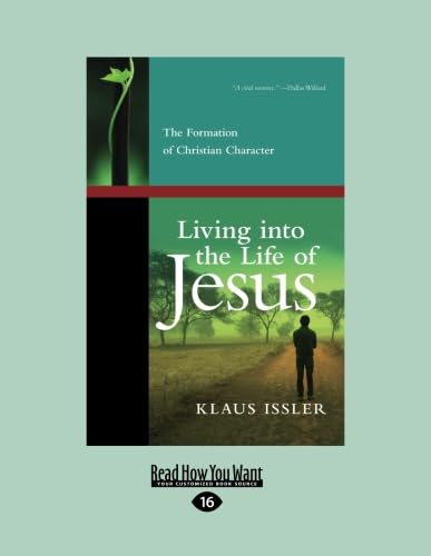 Living into the Life of Jesus: The Formation of Christian Character (9781459640177) by Issler, Klaus