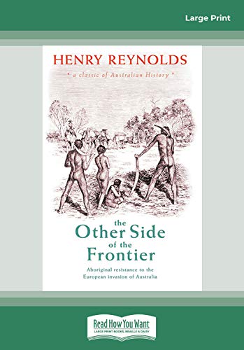 The Other Side of the Frontier: Aboriginal Resistance to the European Invasion of Australia - Reynolds, Henry