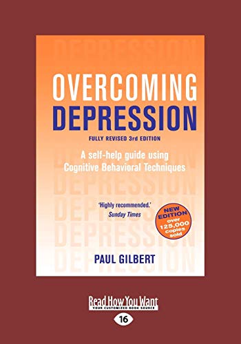 Overcoming Depression: A Self-Help Guide Using Cognitive Behavioral Techniques (Large Print 16pt) (9781459642850) by Gilbert, Paul