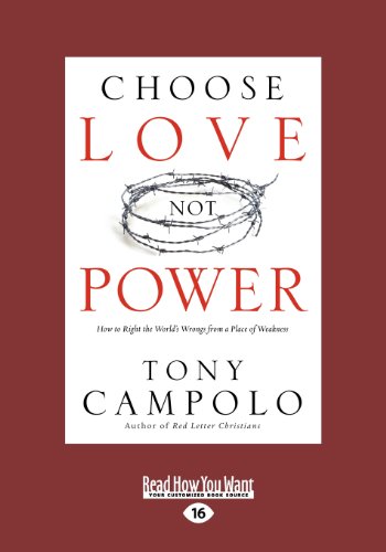 Choose Love Not Power: How to Right the World's Wrongs from a Place of Weakness (Large Print 16pt) (9781459644342) by Campolo, Tony