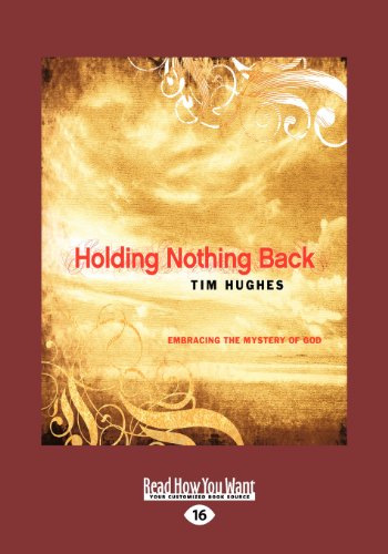 Holding Nothing Back: Embracing the Mystery of God (Large Print 16pt) (9781459644663) by Hughes, Tim