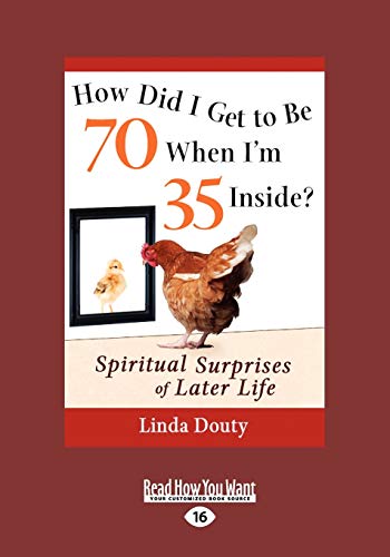 Imagen de archivo de How Did I Get to Be 70 When I'm 35 Inside?: Spiritual Surprises of Later Life a la venta por Revaluation Books