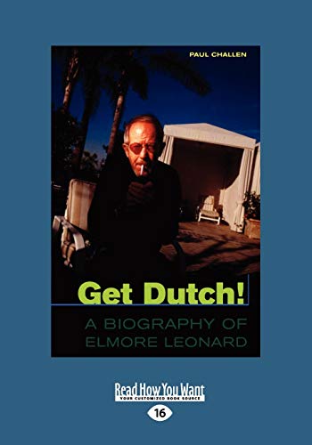 Get Dutch!: A Biography of Elmore Leonard (9781459645820) by Challen, Paul