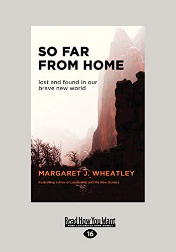 So Far from Home: Lost and Found in our Brave New World (9781459647213) by Wheatley, Margaret J.