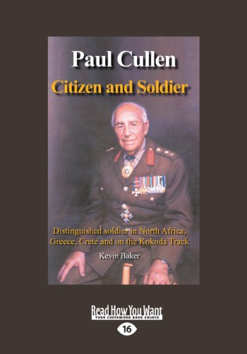 Paul Cullen Citizen and Soldier: The Life and Times of Major General Paul Cullen AC, CBE, Dso and Bar, Ed, Fca (Large Print 16pt) (9781459649224) by Baker, Kevin