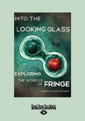 Into the Looking Glass: Exploring the Worlds of Fringe (9781459650176) by Stuart, Sarah Clarke