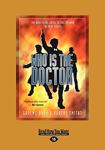 Who Is the Doctor: The Unofficial Guide to Doctor Who-The New Series (Large Print 16pt) (9781459650435) by Smith, Robert; Burk, Graeme