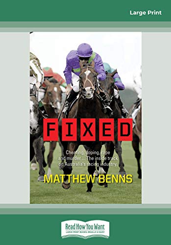Stock image for Fixed: Cheating, Doping, Rape and Murder . The Inside Track on Australia's Racing Industry for sale by Revaluation Books