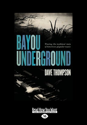 Bayou Underground: Tracing the Mythical Roots of American Popular Music (Large Print 16pt) (9781459651548) by Thompson, Dave