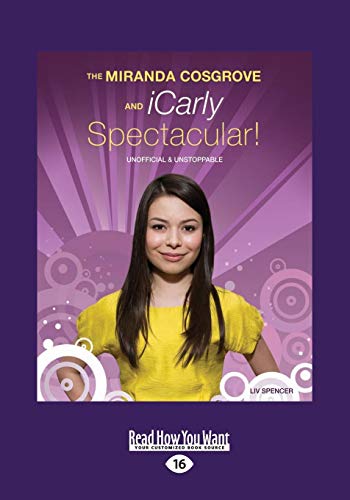 Stock image for The Miranda Cosgrove and iCarly Spectacular!: Unofficial and Unstoppable for sale by Revaluation Books