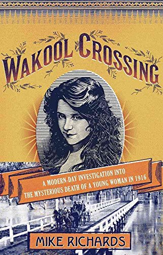 9781459653740: Wakool Crossing: A Modern-day Investigation into the Mysterious Death of A Young Woman in 1916