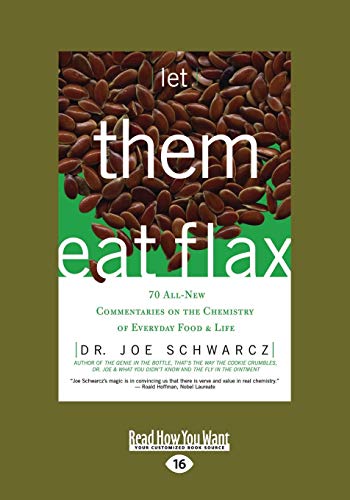 Let them Eat Flax!: 70 All-New Commentaries on the Science of Everyday Food & Life (9781459654662) by Schwarcz, Dr. Joe