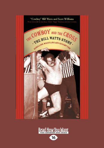 The Cowboy and the Cross: The Bill Watts Story: Rebellion Wrestling and Redemption (9781459654709) by Watts, Bill
