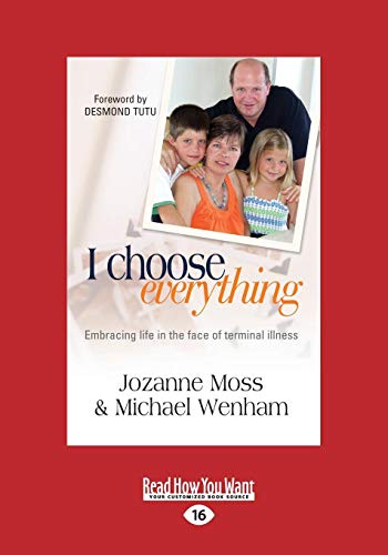 9781459663572: I Choose Everything: Embracing Life in the Face of Terminal Illness