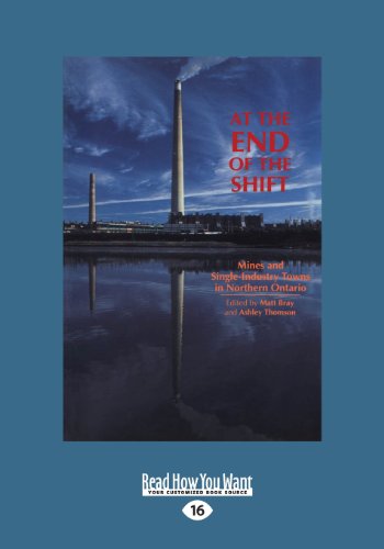 Stock image for At the End of the Shift: Mines and Single-Industry Towns in Northern Ontario for sale by GF Books, Inc.