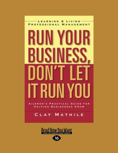 Beispielbild fr Run Your Business, Don't Let It Run You: Learning And Living Professional Management zum Verkauf von Books From California