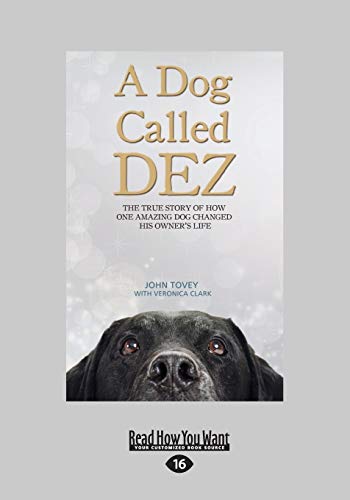 Stock image for A Dog Called Dez: The True Story of How One Amazing Dog Changed His Owner's Life for sale by Revaluation Books