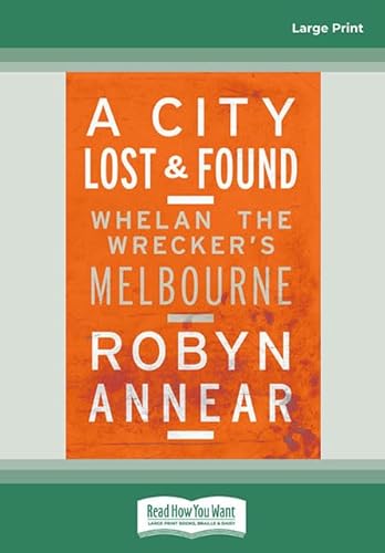 Beispielbild fr A City Lost & Found: Whelan The Wrecker's Melbourne zum Verkauf von Revaluation Books