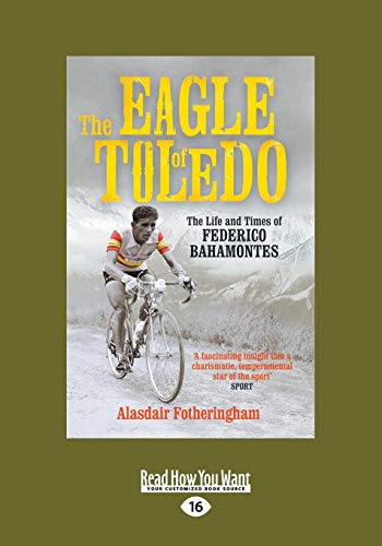 Stock image for The Eagle of Toledo: The Life and Times of Federico Bahamontes (Large Print 16pt) for sale by Revaluation Books