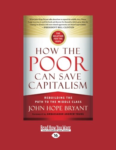 Stock image for How the Poor Can Save Capitalism: Rebuilding the Path to the Middle Class (Large Print 16pt) for sale by ThriftBooks-Dallas