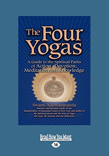 Beispielbild fr The Four Yogas: A Guide To The Spiritual Paths Of Action, Devotion, Meditation And Knowledge (Large Print 16pt) zum Verkauf von Revaluation Books