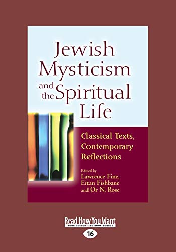 Jewish Mysticism and the Spiritual Life: Classical Texts, Contemporary Reflections - Lawrence Fine Rose