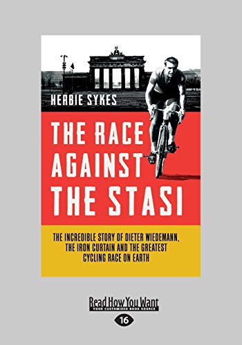 Beispielbild fr The Race Against The Stasi: The Incredible Story Of Dieter Wiedemann, The Iron Curtain And The Greatest Cycling Race On Earth zum Verkauf von Revaluation Books