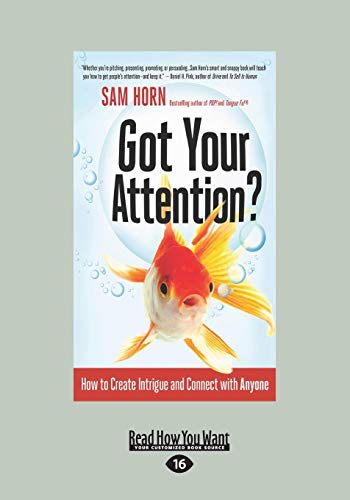 

Got Your Attention: How to Create Intrigue and Connect with Anyone