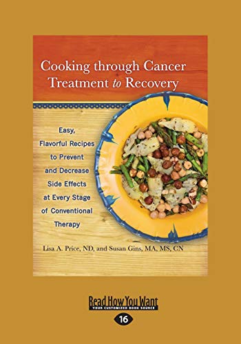 Stock image for Cooking through Cancer Treatment to Recovery: Easy, Flavorful Recipes to Prevent and Decrease Side Effects at Every Stage of Conventional Therapy for sale by medimops